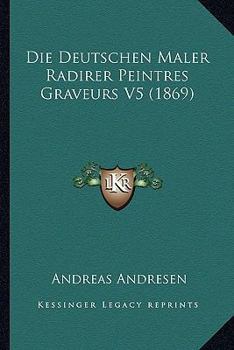 Paperback Die Deutschen Maler Radirer Peintres Graveurs V5 (1869) [German] Book