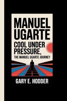 Paperback Manuel Ugarte: Cool Under Pressure, The Manuel Ugarte Journey Book
