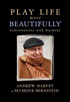 Hardcover Play Life More Beautifully: Conversations with Seymour Book