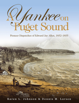 Paperback A Yankee on Puget Sound: Pioneer Dispatches of Edward Jay Allen, 1852-1855 Book