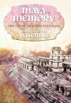 Hardcover Maya Memory: The Glory That Was Palenque Book