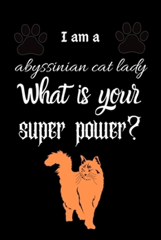 Paperback I am a abyssinian cat lady What is your super power?: Dairy & journal for cat lover lady. With 100 pages line journal Book