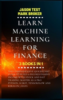 Hardcover Learn Machine Learning for Finance: The comprehensive quickstart guide to build 6-figures passive income with stock and day trading. Master as a pro P [Large Print] Book