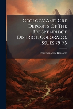 Paperback Geology And Ore Deposits Of The Breckenridge District, Colorado, Issues 75-76 Book