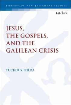 Hardcover Jesus, the Gospels, and the Galilean Crisis: The Origins, Reception, and Value of an Influential Hypothesis Book