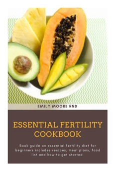 Paperback Essential Fertility Cookbook: Book guide on essential fertility diet for beginners includes recipes, meal plans, food list and how to get started Book