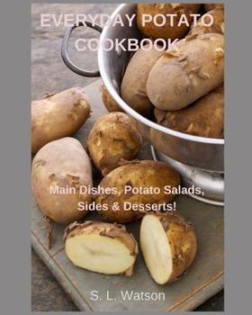 Paperback Everyday Potato Cookbook: Main Dishes, Potato Salads, Sides & Desserts! Book