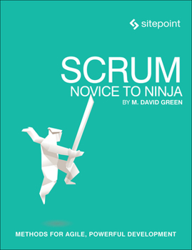 Paperback Scrum: Novice to Ninja: Methods for Agile, Powerful Development Book