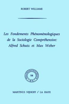 Les Fondements Phenomenologiques de La Sociologie Comprehensive: Alfred Schutz Et Max Weber