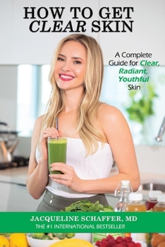 Paperback How to Get Clear Skin: A Complete Guide for Clear, Radiant, Youthful Skin Book