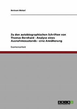 Paperback Zu den autobiographischen Schriften von Thomas Bernhard - Analyse eines Ausnahmezustands - eine Annäherung [German] Book