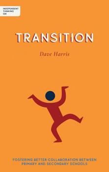 Paperback Independent Thinking on Transition: Fostering Better Collaboration Between Primary and Secondary Schools Book