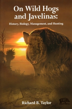 Paperback On Wild Hogs and Javenlinas: History, Biology, Management, and Hunting Book