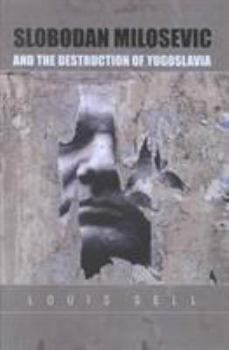 Hardcover Slobodan Milosevic and the Destruction of Yugoslavia Book