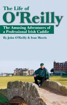 Paperback The Life of O'Reilly: The Amusing Adventures of a Professional Irish Caddie Book