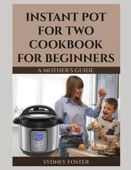 Paperback Instant Pot for Two Cookbook for Beginners: A Mother's Guide Book