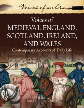 Voices of Medieval England, Scotland, Ireland, and Wales: Contemporary Accounts of Daily Life