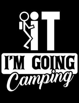 Paperback It I'M Going Camping: Camping Journal, 8.5" x 11" in 100 pages Book