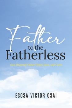 Paperback Father to the Fatherless: Your Heavenly Father Hears, Sees, and Cares Book