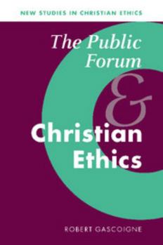 The Public Forum and Christian Ethics - Book  of the New Studies in Christian Ethics