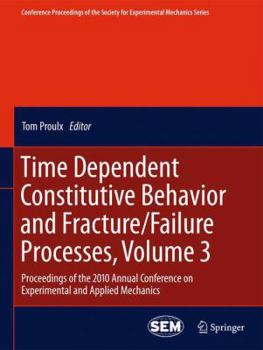 Paperback Time Dependent Constitutive Behavior and Fracture/Failure Processes, Volume 3: Proceedings of the 2010 Annual Conference on Experimental and Applied M Book