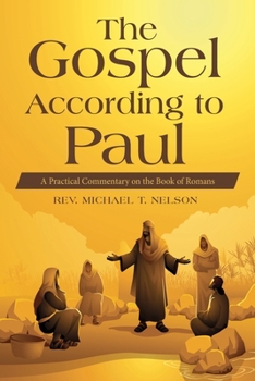 Paperback The Gospel According to Paul: A Practical Commentary on the Book of Romans Book