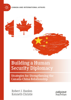 Hardcover Building a Human Security Diplomacy: Strategies for Strengthening the Canada-China Relationship Book