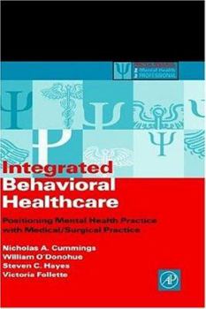 Hardcover Integrated Behavioral Healthcare: Positioning Mental Health Practice with Medical/Surgical Practice Book