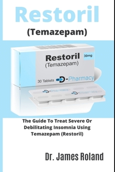 Paperback Restoril (Temazepam): The Guide To Treat Severe Or Debilitating Insomnia Using Tamazepam (Restoril) Book