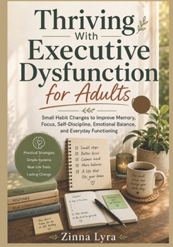 Paperback Thriving With Executive Dysfunction for Adults: Small Habit Changes to Improve Memory, Focus, Self-Discipline, Emotional Balance, and Everyday Functioning Book