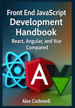 Front End JavaScript Development Handbook – React, Angular, and Vue Compared