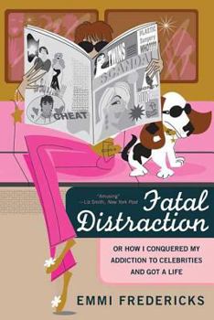 Paperback Fatal Distraction: Or, How I Conquered My Addiction to Celebrities and Got a Life Book