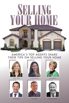 Paperback Selling Your Home: America's Top Agents Share Their Tips on Selling Your Home Book