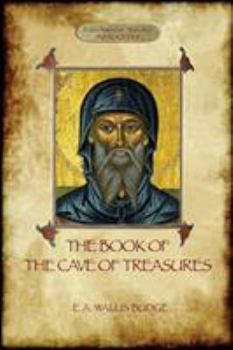 Paperback The Book of the Cave of Treasures: A History of the Patriarchs and the Kings, from the Creation to the Crucifixion of Christ. Book