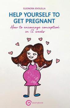 Paperback Help Yourself to Get Pregnant: How to Encourage Conception in 12 Weeks Book