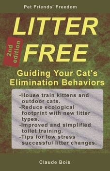 Paperback LITTER FREE Guiding Your Cat's Elimination Behaviors: House-training, Uncleanness, Marking, Handling Changes, Permanent Sand Litter, Water Litter, Toi Book