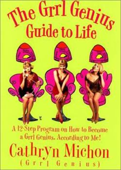 Hardcover The Grrl Genius Guide to Life: A 12 Step Program on How to Become a Grrl Genius, According to Me! Book