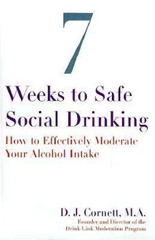 Hardcover Seven Weeks to Safe Social Drinking: How to Effectively Moderate Your Alcohol Intake Book