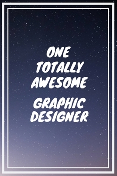 One Totally Awesome Graphic Designer: Graphic Designer Career School Graduation Gift Journal / Notebook / Diary / Unique Greeting Card Alternative