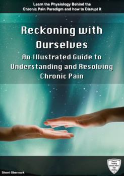 Spiral-bound Reckoning with Ourselves: An Illustrated Guide to Understanding and Resolving Chronic Pain Book