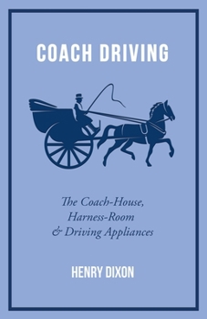 Paperback Coach Driving - The Coach-House, Harness-Room and Driving Appliances Book