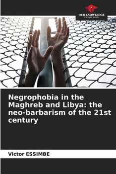 Paperback Negrophobia in the Maghreb and Libya: the neo-barbarism of the 21st century Book