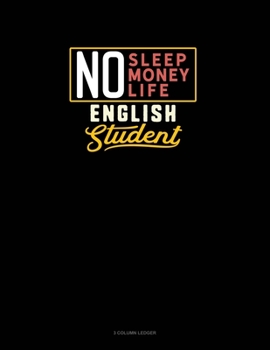 Paperback No Sleep. No Money. No Life. English Student: 3 Column Ledger Book
