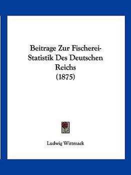 Paperback Beitrage Zur Fischerei-Statistik Des Deutschen Reichs (1875) [German] Book