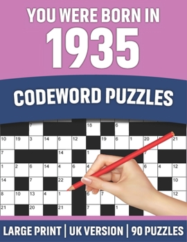 Paperback You Were Born In 1935: Codeword Puzzles: UK Version Large Print Quick Daily Codeword/Codebreaker Puzzle Book With Solution For Brain Games Lo [Large Print] Book