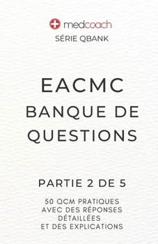 EACMC Banque de Questions: Partie 2 de 5 (MedCoach QBank Series) (French Edition)