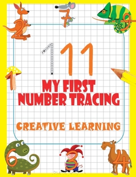 My First Number Tracing. Creative Learning: Essential Writing And Count Practice For Preschool & Kindergarten