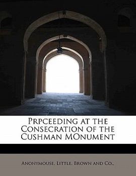 Paperback Prpceeding at the Consecration of the Cushman Monument Book