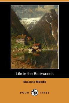 Life in the Backwoods: A Sequel to Roughing It in the Bush - Book #2 of the Memoirs