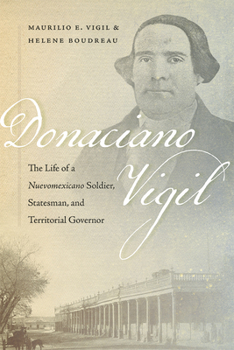 Paperback Donaciano Vigil: The Life of a Nuevomexicano Soldier, Statesman, and Territorial Governor Book